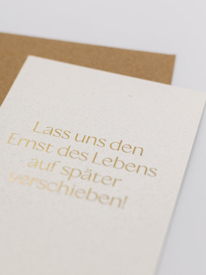 Aufmunterung Karte Lass uns den Ernst des Lebens auf später verschieben | Studio Wiis