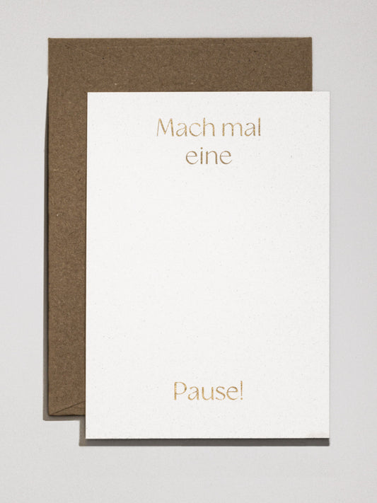 Handgefertigte Karte mit goldenem Spruch «Mach mal eine Pause» | Studio Wiis